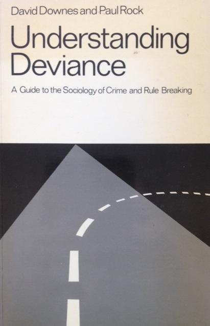 Downes, David / Rock, Paul - Understanding Deviance. A Guide to the Sociology of Crime and Rule Breaking.
