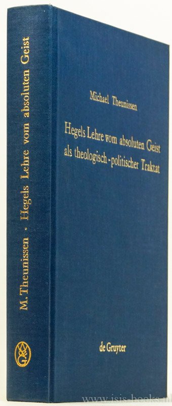 HEGEL, G.W.F., THEUNISSEN, M. - Hegels Lehre vom absoluten Geist als theologisch-politischer Traktat.