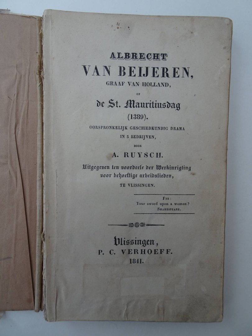 Ruysch, A.. - Albrecht van Beijeren, Graaf van Holland, of de St. Mauritiusdag (1389).Oorspronkleijk geschiedkundig drama in 5 bedrijven. Uitgegeven ten voordeele der werkinrigting voor behoeftige arbeidslieden, te Vlissingen.