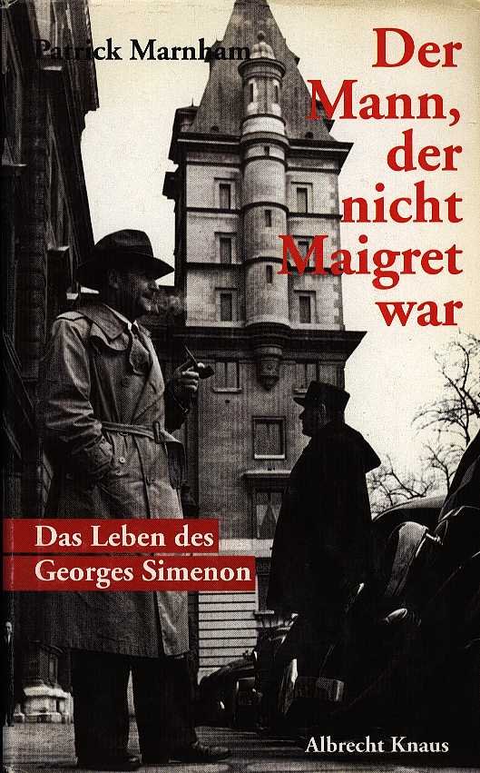 Marnham, Patrick - Der mann, der nicht Maigret war - Das leben des Georges Simenon