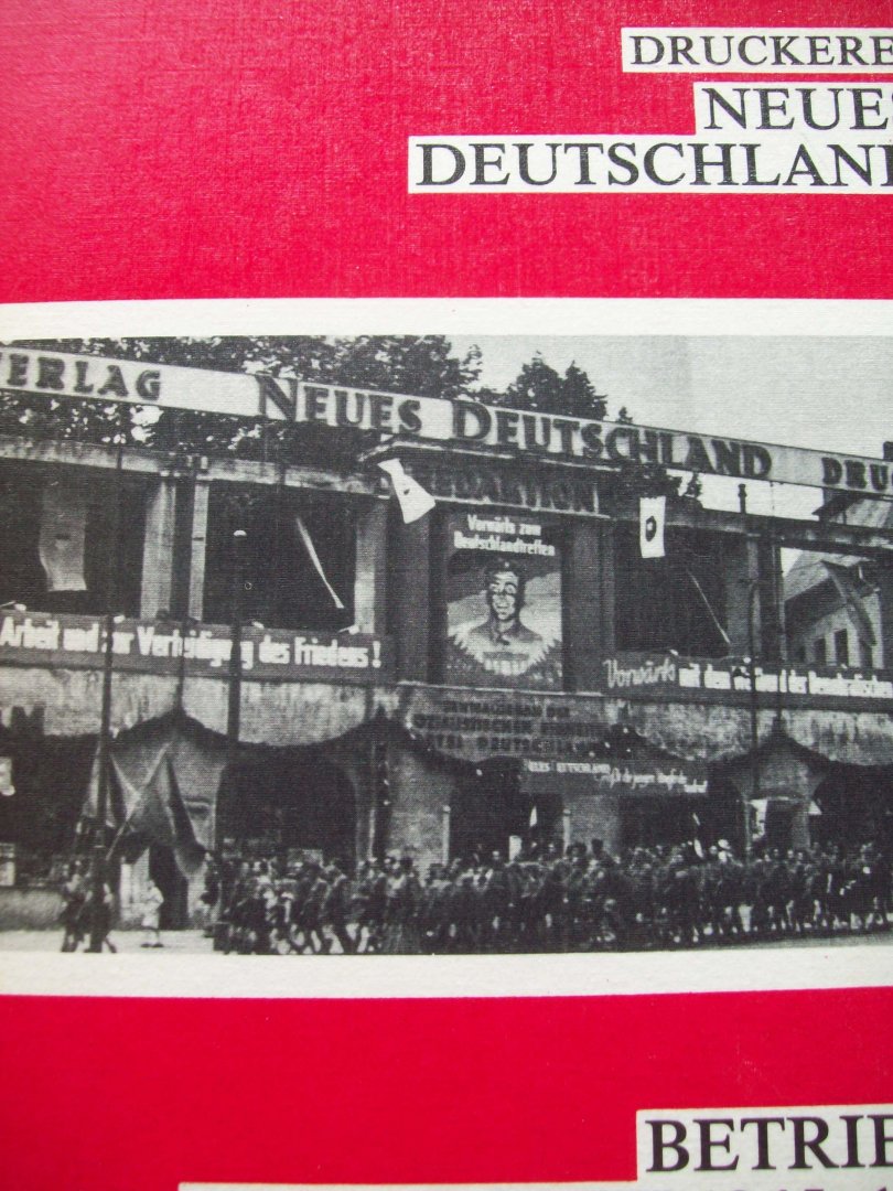 I. Teil - "Druckerei Neues Deutschland"  Betriebs - Geschichte 1945 - 1965 (Met veel foto's)
