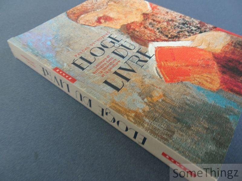 Pascal Dethurens. - Éloge du Livre: Lecteurs et écrivains dans la littérature et la peinture.