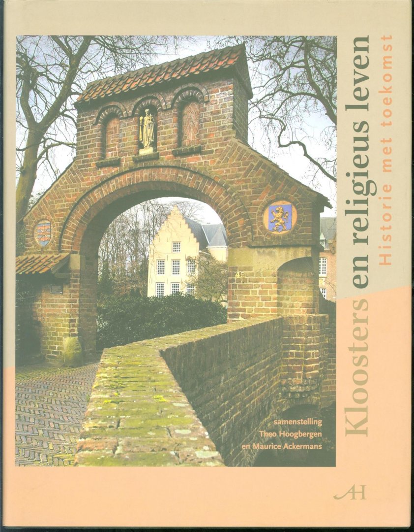 Maurice Ackermans, Th. Hoogbergen, Ton Baeten - Kloosters en religieus leven : historie met toekomst