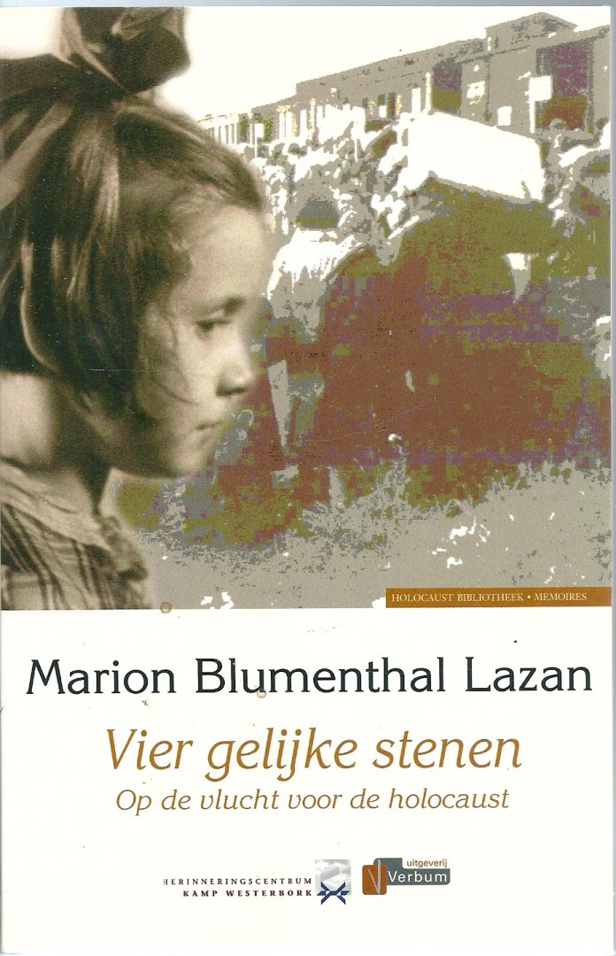 Blumenthal Lazan, Marion - Vier gelijke stenen / gevlucht, gevangen, gedeporteerd: Westerbork en Bergen Belsen