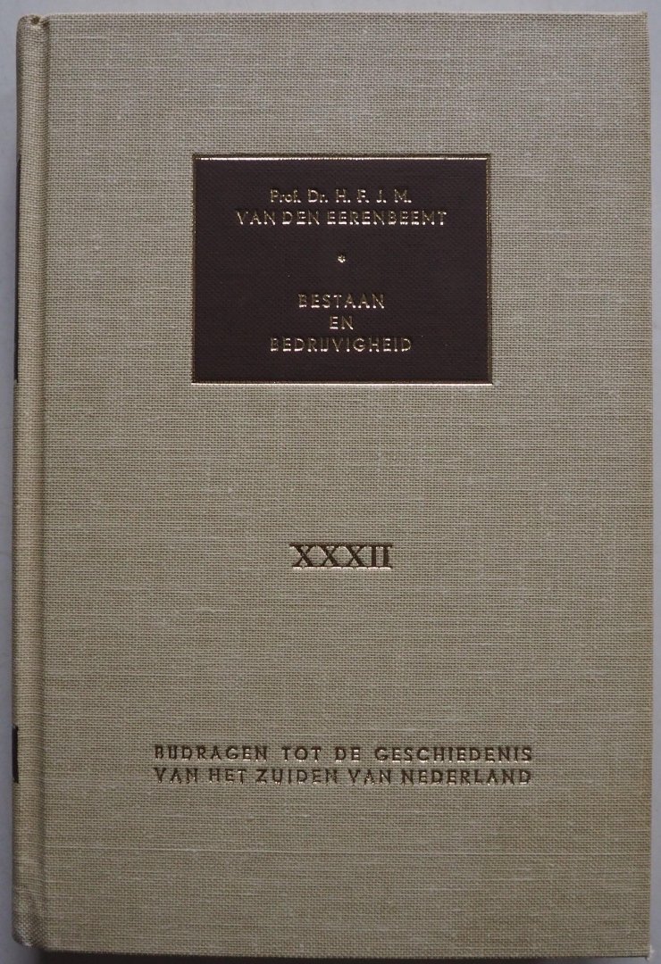 Eerenbeemt H F J M van den - Bestaan en bedrijvigheid Aspecten van het sociaal en economisch leven in de stad en Meierij van s-Hertogenbosch 1750-1850 Deel XXXII Bijdrage tot de geschiedenis van het zuiden van Nederland