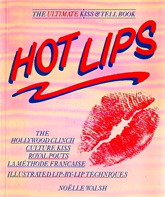 Walsh N. - HOT LIPS The Ultimate Kiss and Tell book
