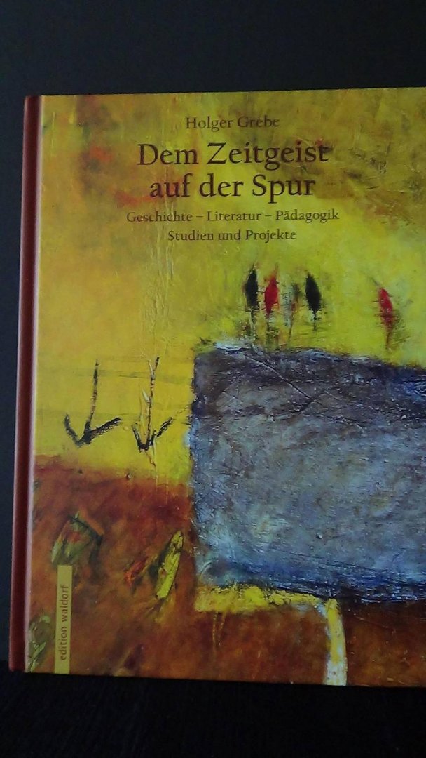 Grebe, Holger, - Dem Zeitgeist auf der Spur. Geschichte-Literatur- Pädagogik. Studien und Projekte.