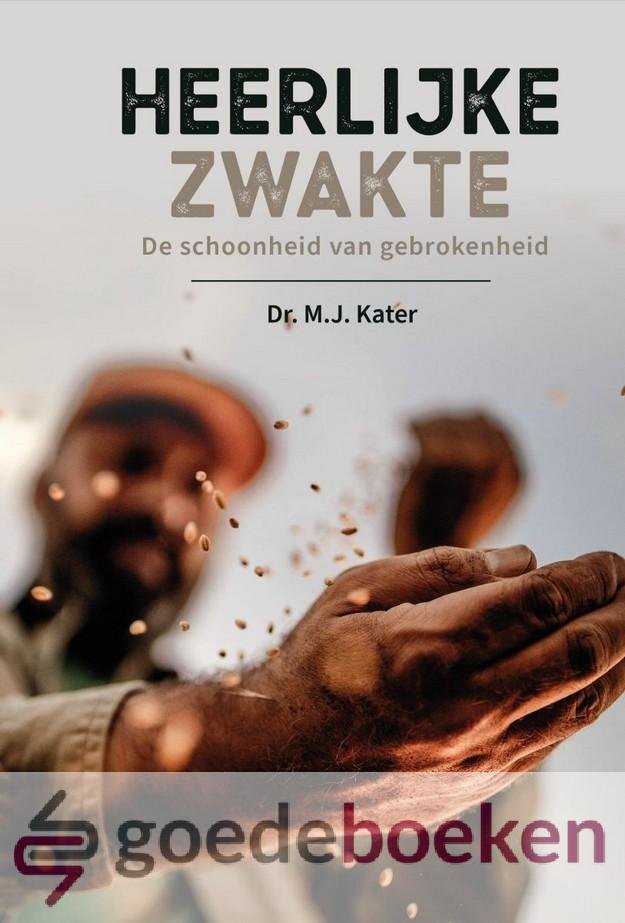Kater, Dr. M.J. - Heerlijke zwakte *nieuw* --- De schoonheid van gebrokenheid
