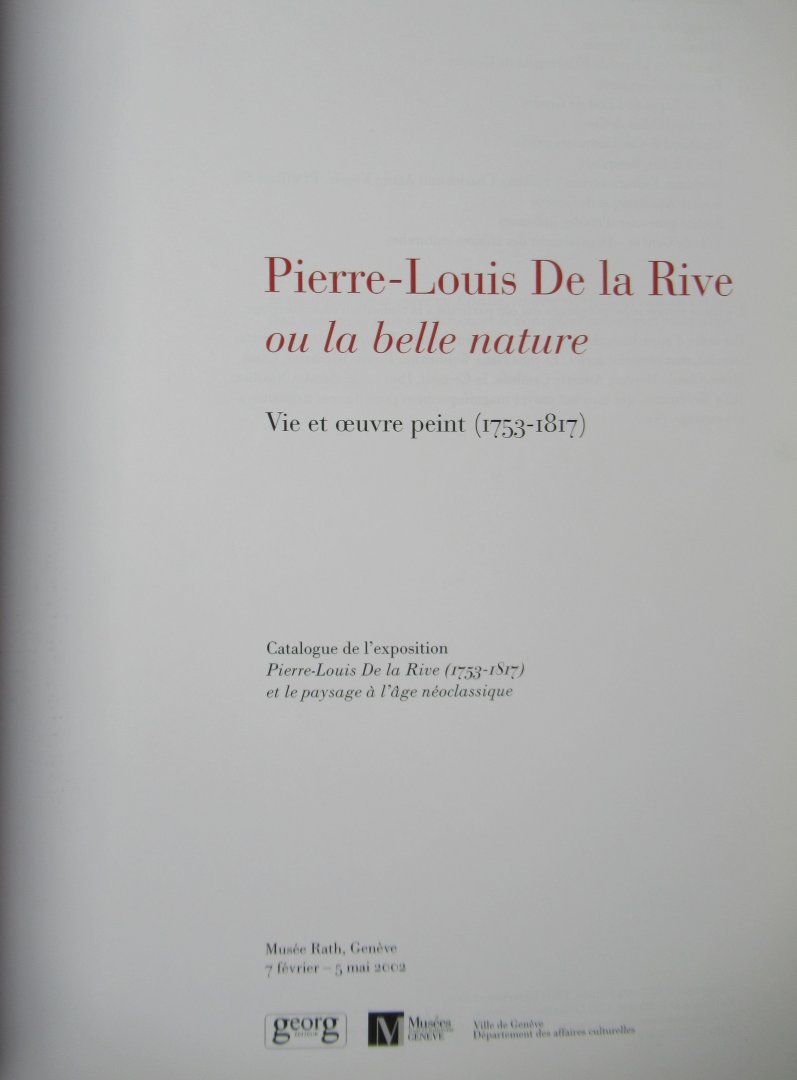 Gueretta, Patrick André - Pierre Louis De la Rive ou la belle nature: Vie et oeuvre peint (1753-1817