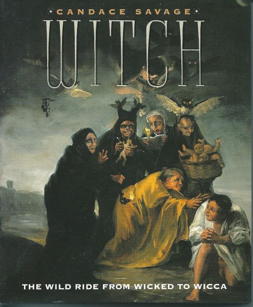 Savage, Candace - Witch : the wild ride from wicked to wicca