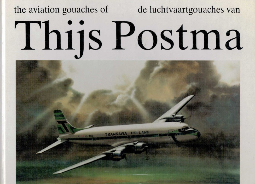 POSTMA, THIJS - De luchtvaartgouaches van Thijs Postma. The aviation gouaches of Thijs Postma.