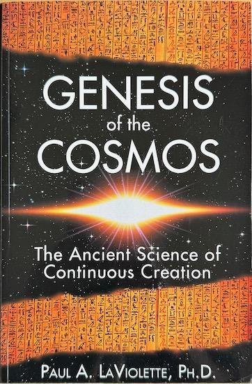 Laviolette, Paul A. - GENESIS OF THE COSMOS. The Ancient Science of Continuous Creation