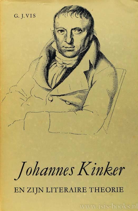KINKER, J., VIS, G.J. - Johannes Kinker en zijn literaire theorie. Bijdrage tot een interpretatie van de voorrredes bij zijn gedichten (1819-1821).