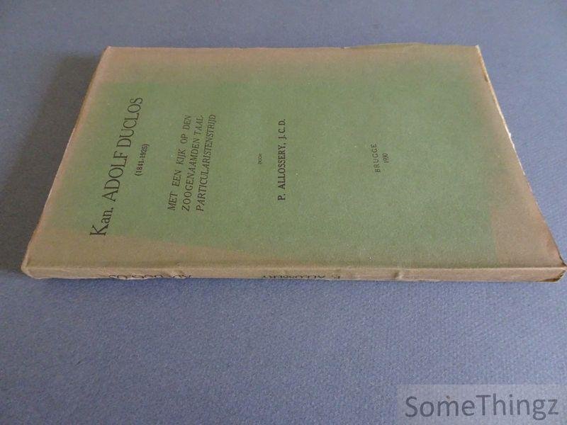 Allossery, P. - Kan. Adolf Duclos 1841-1925 : met een kijk op den zoogenaamden taalparticularistenstrijd