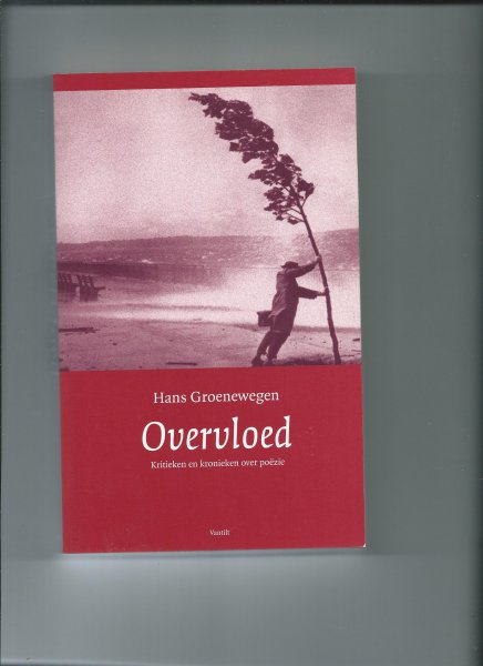 Groenewegen, Hans - Overvloed. Kritieken en kronieken over poezie