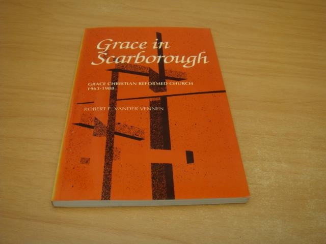 Vennen, Robert E vander - Grace in Scarborough - Grace Christian reformed Church 1963 - 1988