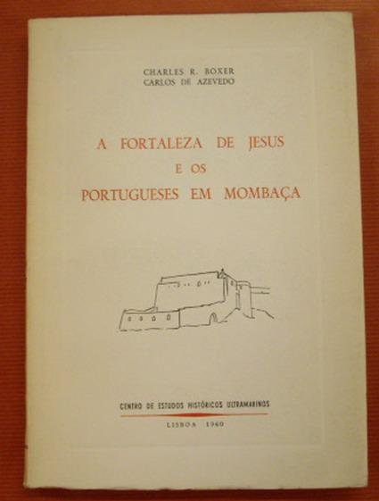 BOXER, CHARLES & CARLOS DE AZEVEDO. - A Fortaleza De Jesus e Os Portugueses Em Mombaca.
