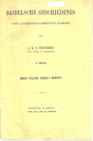 Idenburg, J. D. J. - Het Oude Testament, 1e stukje, Bijbelse Geschiedenis voor Catechetisch Onderwijs bewerkt