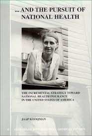 KOOIJMAN, JAAP. - And the pursuit of national health. The incremental strategy toward national health insurance in the United States of America. [Amsterdam Monographs on American Studies 8]