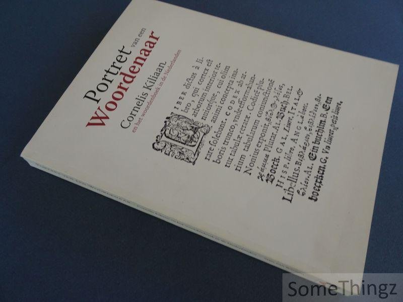 van Rossem, Stijn [edit.] - Portret van een woordenaar : Cornelis Kiliaan en het woordenboek in de Nederlanden