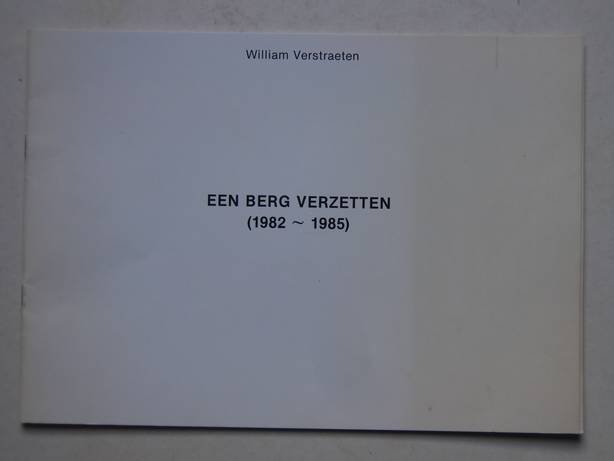 Verstraeten, William. - Een berg verzetten (1982-1985).