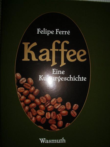 Ferré, Felipe - Kaffee. Eine Kulturgeschichte