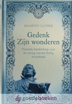 Luther, Maarten - Gedenk Zijn wonderen *nieuw* nu van  11,95 voor --- Pastorale handreiking voor de viering van het Heilig Avondmaal