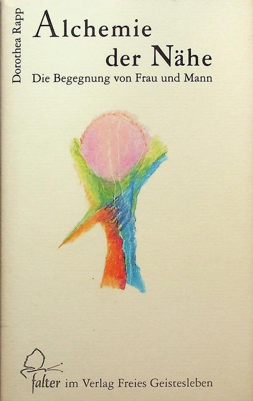 Rapp, Dorothea - Alchemie der Nähe. Die Begegnung von Frau und Mann