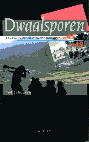 Schouten, Ted - Dwaalsporen. Oorlogsmisdaden in Nederlands-Indië 1945-1949