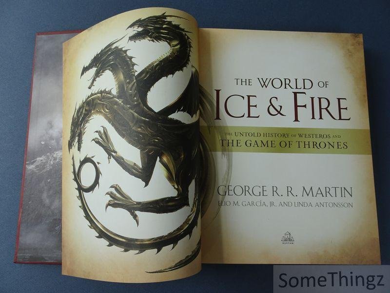 George R R Martin, Elio M García and Linda Antonsson. - The World of Ice & Fire. The Untold History of Westeros and the Game of Thrones.