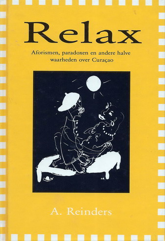 Reinders, Alex (tekst); Anna Reinders (illustraties) - Relax; Aforismen, paradoxen en andere halve waarheden over Curacao.