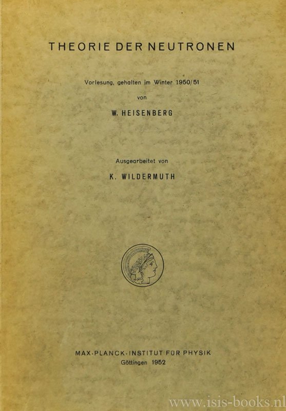 HEISENBERG, W. - Theorie der Neutronen. Vorsleung, gehalten im Winter 1950/51. Ausgearbeitet von K. Wildermuth.