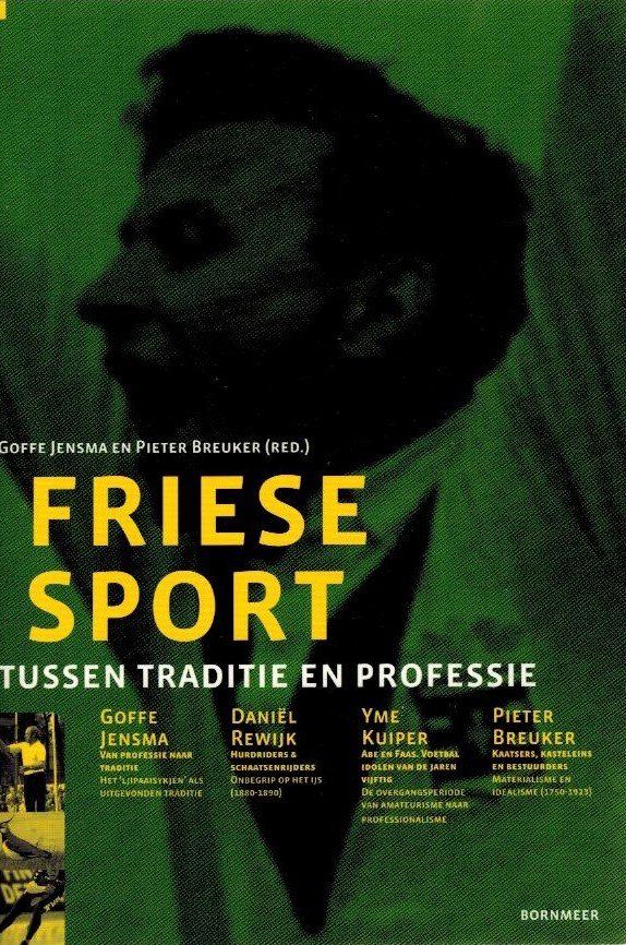 Goffe Jensma, en Pieter Breuker - Friese sport -Tussen traditie en professie