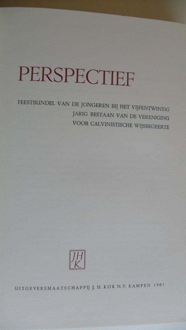 Redactie o.l.v. W.K. van Dijk - Perspectief    feestbundel -25 jarig bestaan Ver. van Calvinistische wijsbegeerte-
