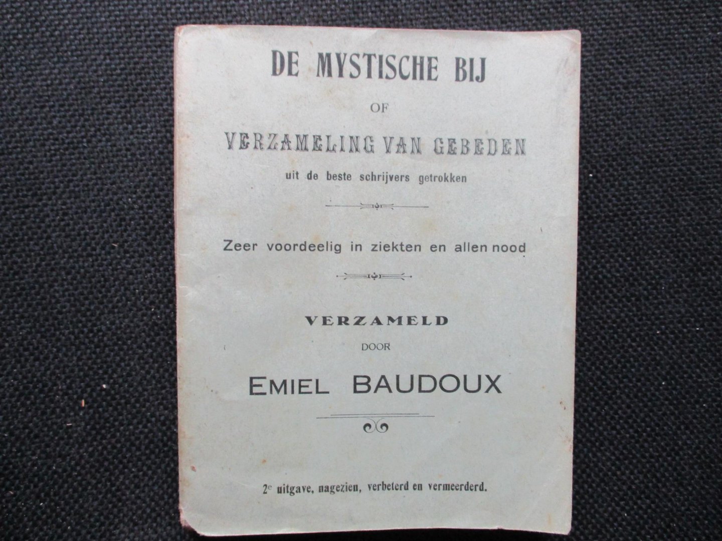 Baudoux, Emiel - De mystische bij of verzameling van gebeden. Zeer voordelig in ziekten en allen nood.