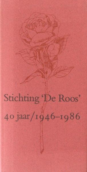 Leeflang, C. - Stichting 'De Roos' 40 jaar/ 1946-1986. Catalogus bij de tentoonstelling in het Singer Museum, Laren N-H. 15 maart t/m 27 april 1986.