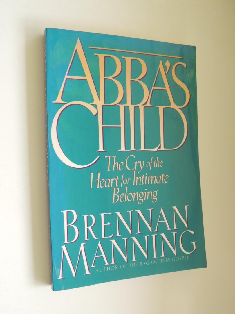 Manning, Brennan - Abba's Child - the cry of the heart for intimate belonging
