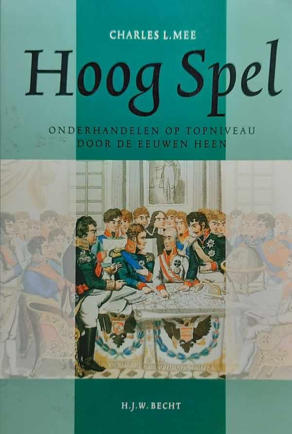 MEE Charles L. jr, Marie-Anne van der Marck (vertaling) - Hoog spel - onderhandelen op topniveau door de eeuwen heen (vertaling van Playing God - 1993)