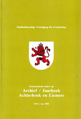 Oudheidkundige Vereniging De Graafschap. - Systematische index op Archief / Jaarboek - Achterhoek en Liemers. 1971 t/m 1995