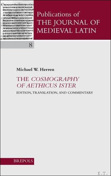 M. Herren; - Cosmography of Aethicus Ister Edition, Translation, and Commentary,