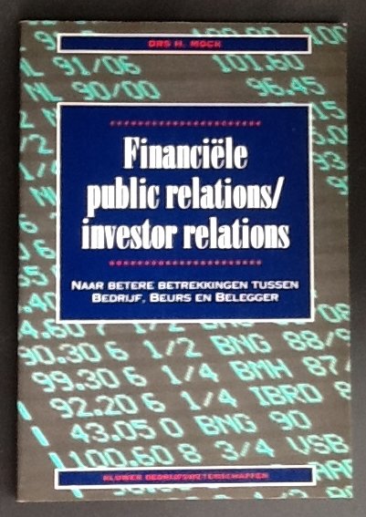 Harry Mock - Financiële public relations/investor relations: naar betere betrekkingen tussen bedrijf, beurs en belegger