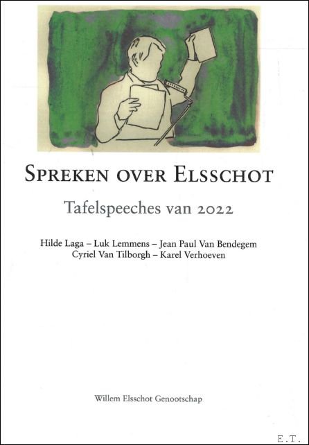 Hilde Laga - Luk Lemmens - Jean Paul van Bendegem - Cyriel van Tilborgh - Karel Verhoeven - Spreken over Elsschot : Tafelspeeches van 2022