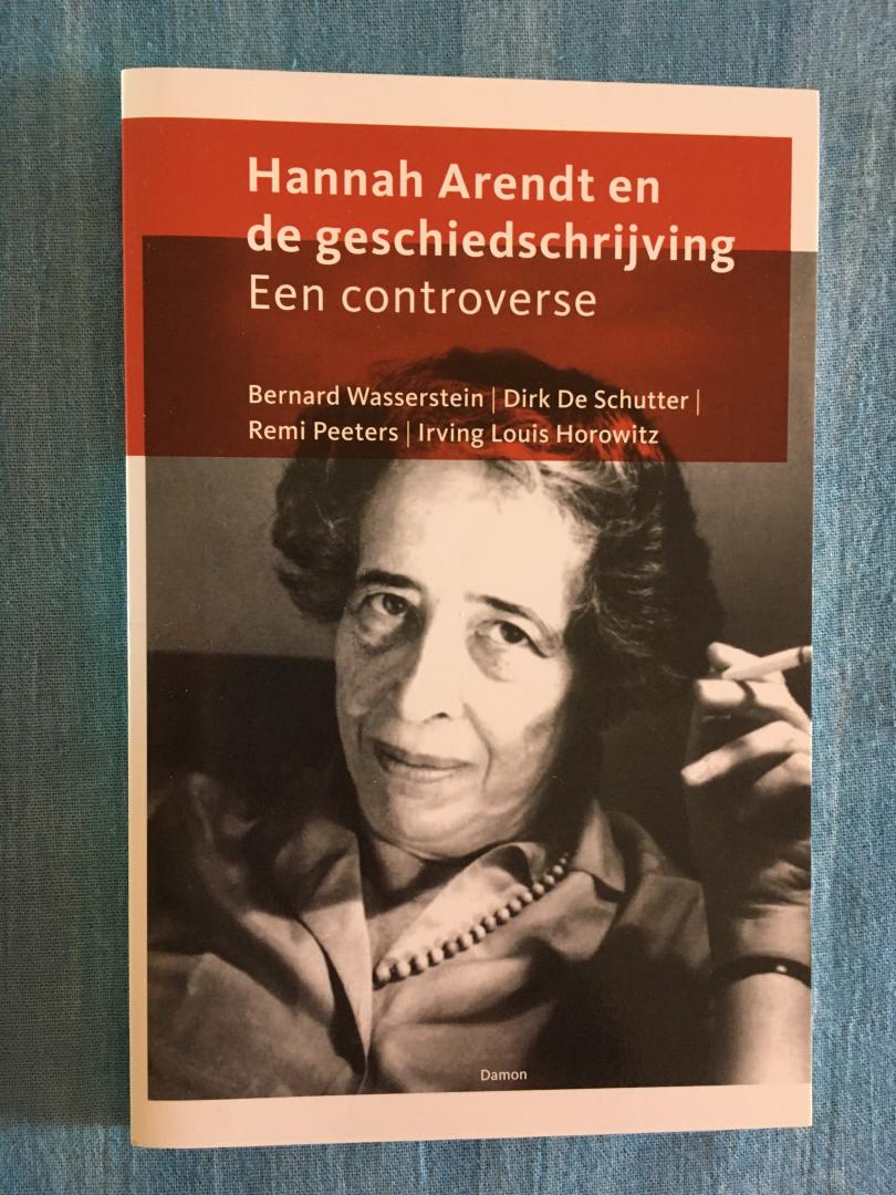 Wasserstein, Bernard / Schutter, Dirk De / Peeters, Remi / Horowitz, Irving Louis - Hannah Arendt en de geschiedschrijving. Een controverse.
