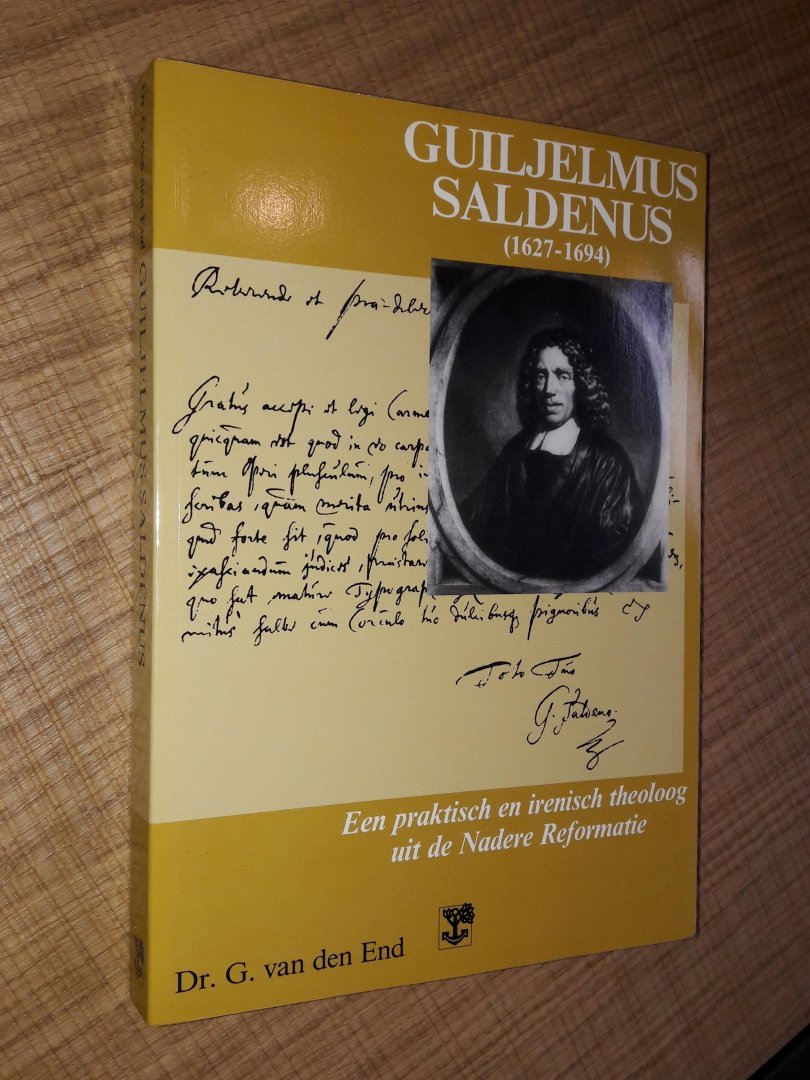 End, dr. G. van der - Guiljelmus Saldenus 1627-1694. Een praktisch en irenisch theoloog uit de Nadere Reformatie
