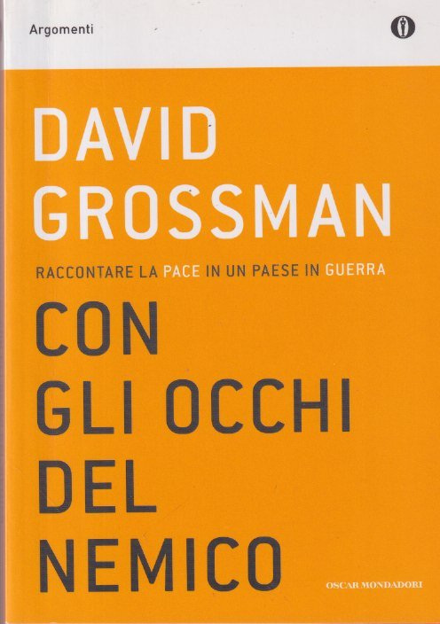 Grossman, David - Con gli occhi del nemico. Raccontare la pace in un paese in guerra