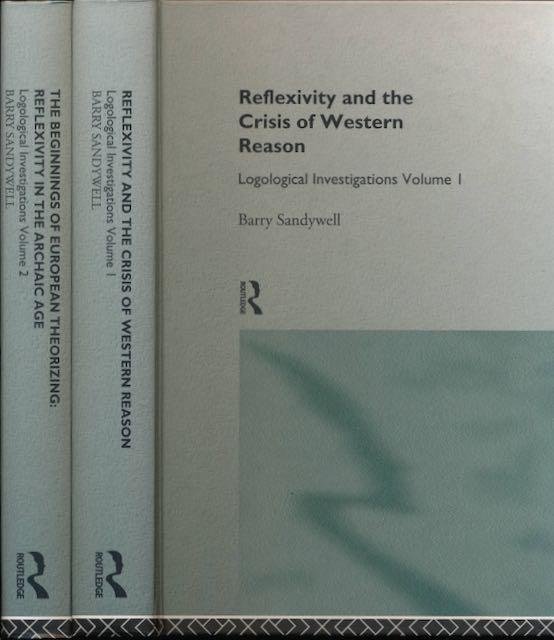 Sandywell, Barry. - Reflexivity and the Crisis of Western Reason: Logological investigations Vol.I & II.
