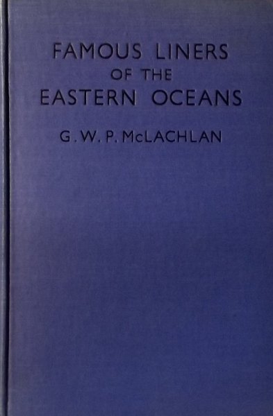 Lachlan Mc. G.W.P. - Famous Liners of the Eastern Oceans.