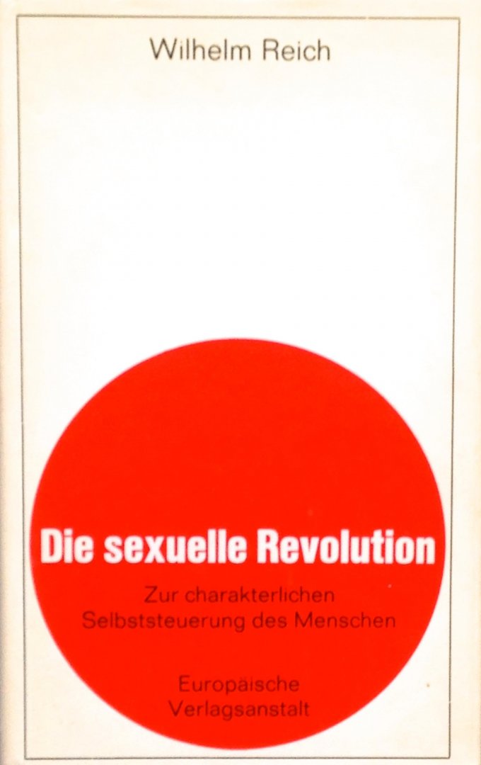 Reich, Wilhelm - Die sexuelle Revolution. Zur charakterlichen Selbststeuerung des Menschen