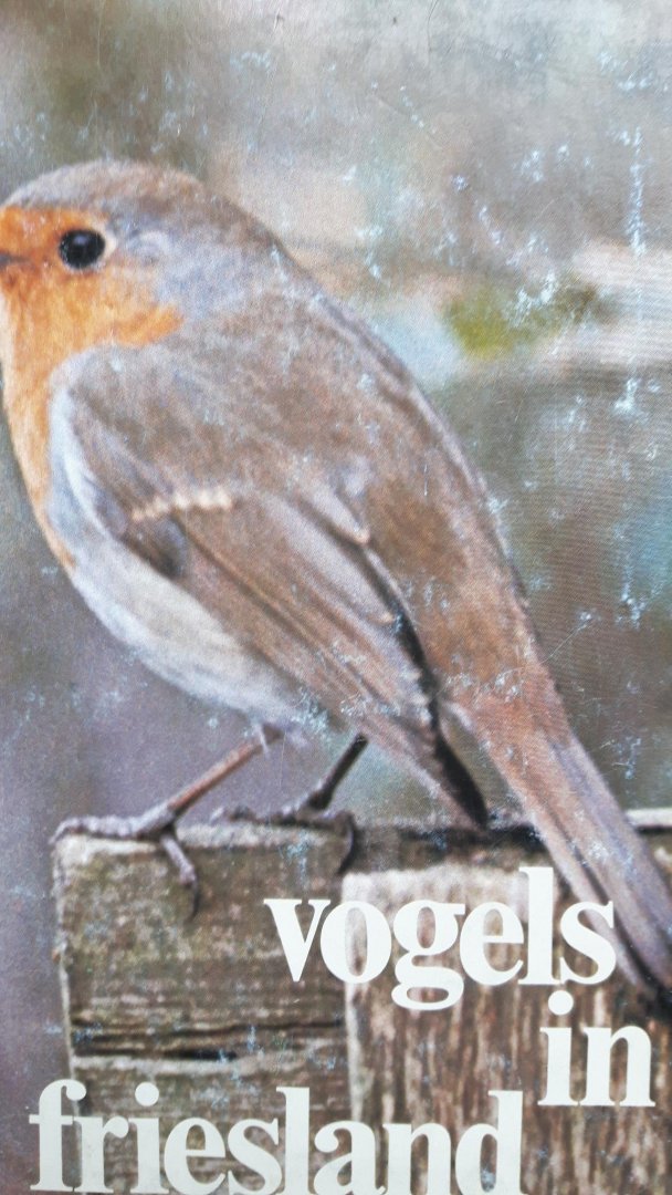 Ploeg, D.T.E. van de e.a.  (eindredactie - Vogels in Friesland 3 dl. avifaunistisch overzicht van de op het vasteland van Friesland voorkomende vogelsoorten