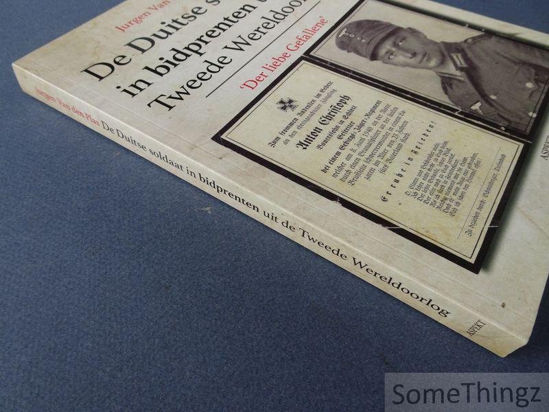 Van den Plas, Jurgen. - De Duitse soldaat in bidprenten uit de Tweede Wereldoorlog : Der liebe Gefallene.
